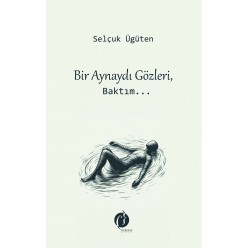 BİR AYNAYDI GÖZLERİ, BAKTIM…
