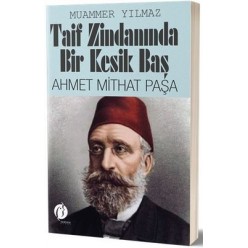 TAİF ZİNDANINDA BİR KESİK BAŞ AHMET MİTHAT PAŞA